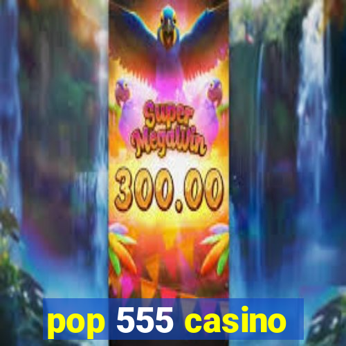 pop 555 casino